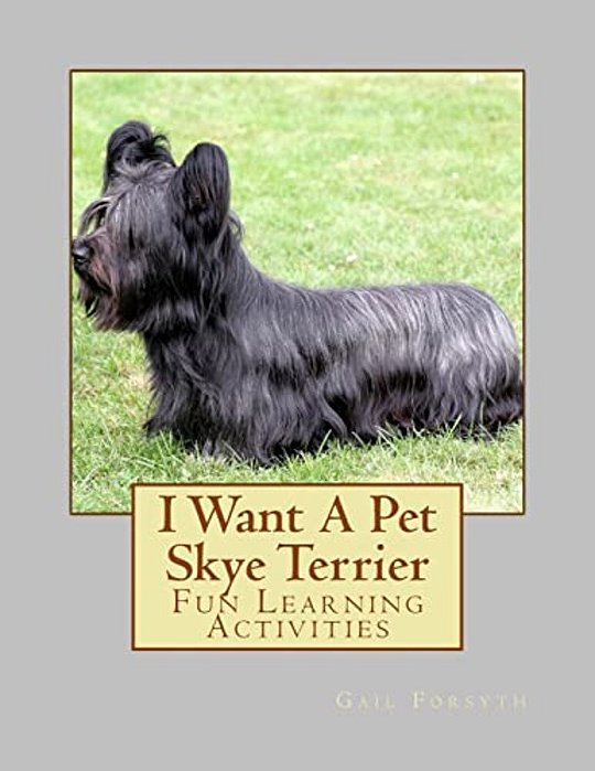 I Want A Pet Skye Terrier: Fun Learning Activities-..