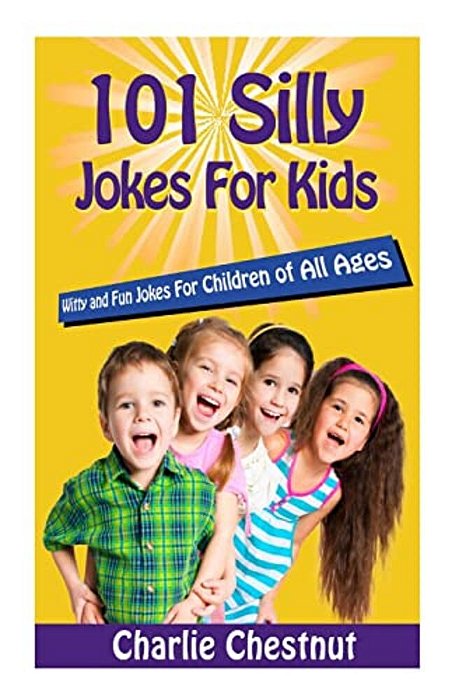 101 Silly Jokes For Kids: Witty And Fun Jokes For Children Of All Ages-..
