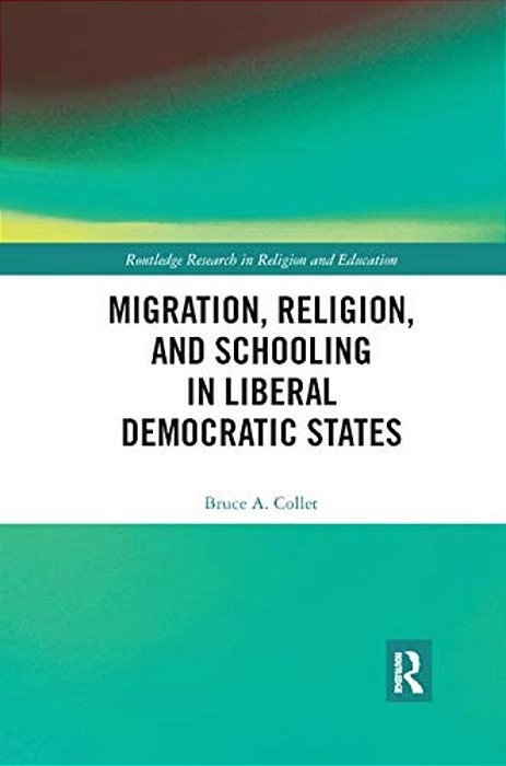Migration, Religion, And Schooling In Liberal Democratic States-..