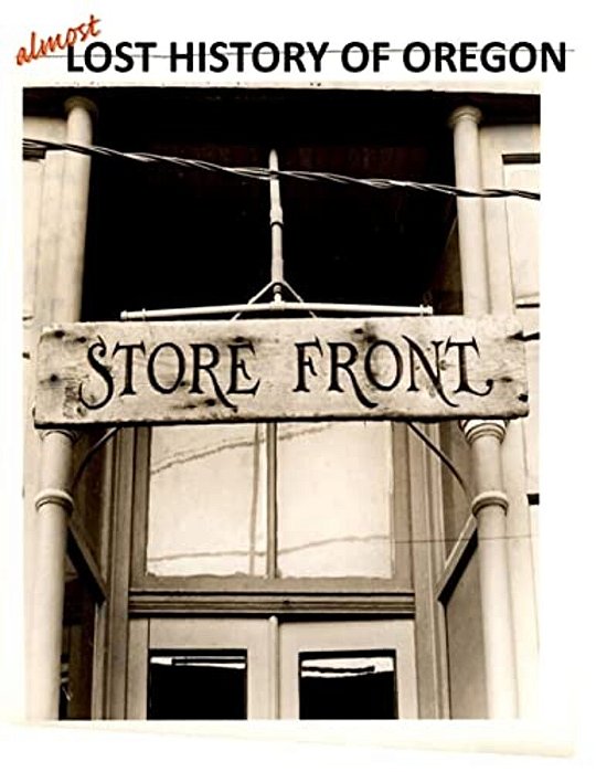 Almost Lost History Of Oregon: Storefront-..