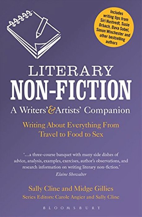 Literary Non-Fiction: A Writers' & Artists' Companion: Writing About Everything From Travel To Food To Sex-..