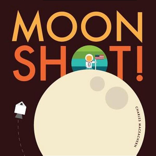 Moon Shot!: From Blast Off To Splash Down, Ride Along With Neil, Buzz, And Michael On The Journey And Adventure Of A Lifetime. -..