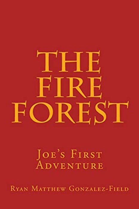 The Fire Forest: Joe's First Adventure-..