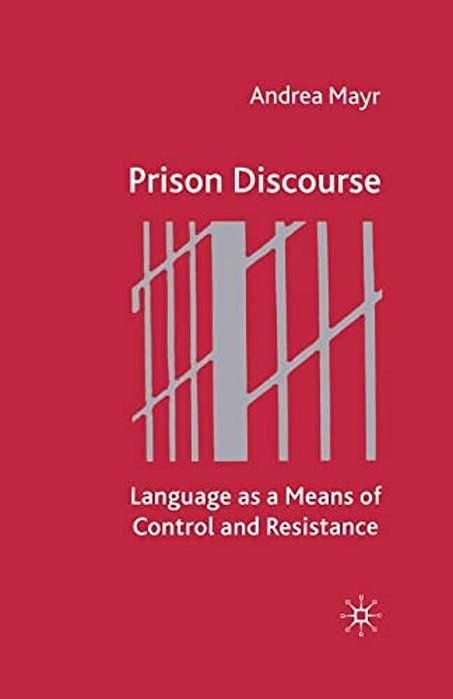 Prison Discourse: Language As A Means Of Control And Resistance-..