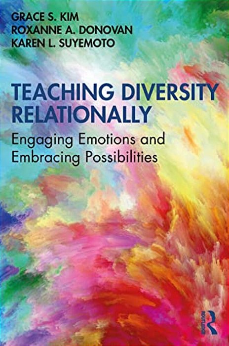 Teaching Diversity Relationally: Engaging Emotions And Embracing Possibilities-..