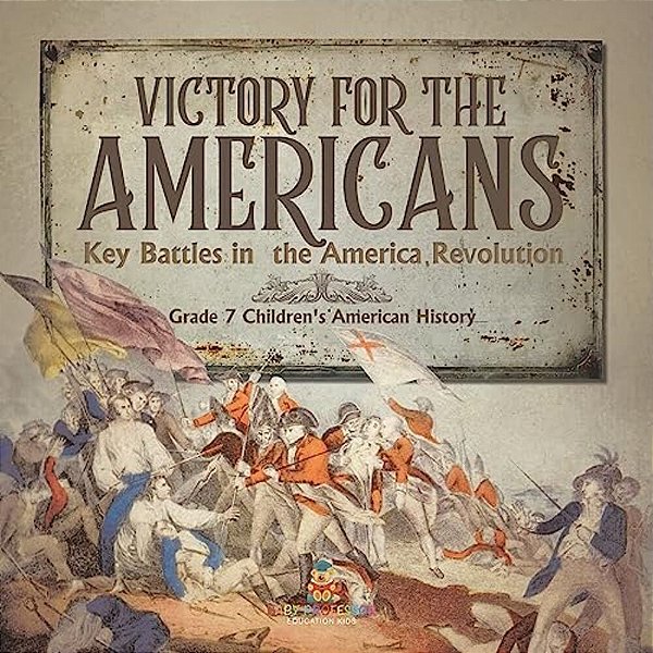 Victory For The Americans Key Battles In The America Revolution Grade 7 Children's American History-..