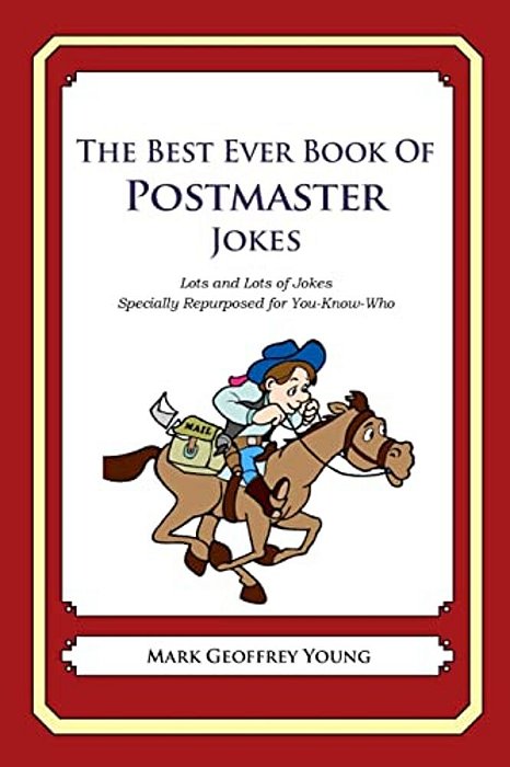 The Best Ever Book Of Postmaster Jokes: Lots And Lots Of Jokes Specially Repurposed For You-Know-who-..