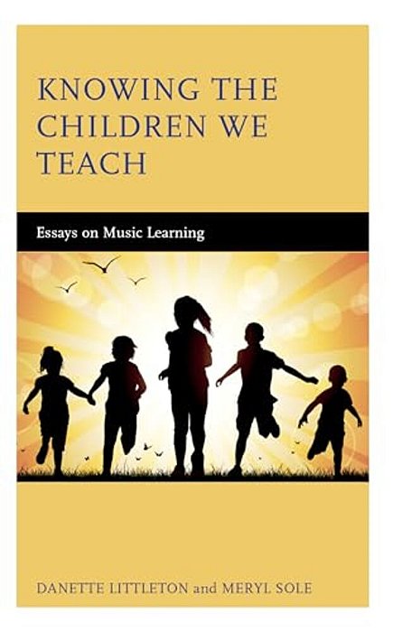 Knowing The Children We Teach: Essays On Music Learning-..