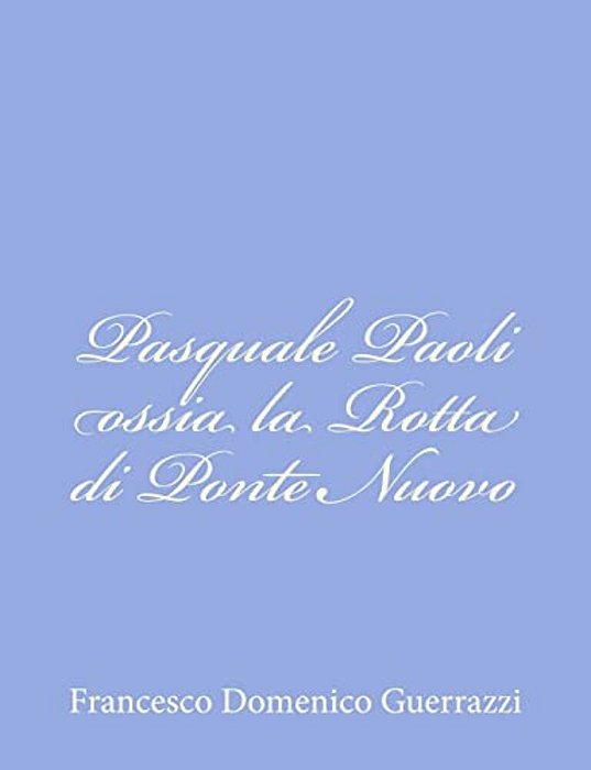 Pasquale Paoli Ossia La Rotta Di Ponte Nuovo-..