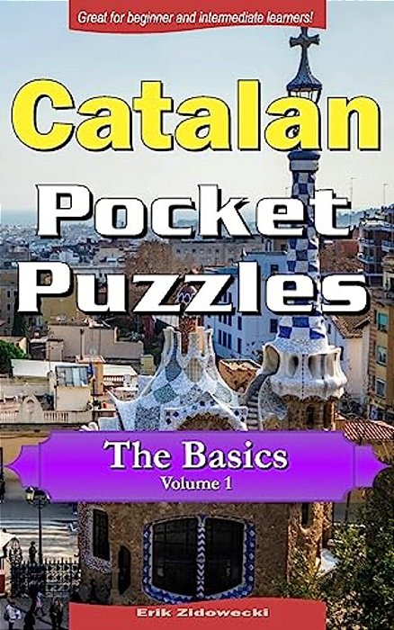 Catalan Pocket Puzzles - The Basics - Volume 1: A Collection Of Puzzles And Quizzes To Aid Your Language Learning-..