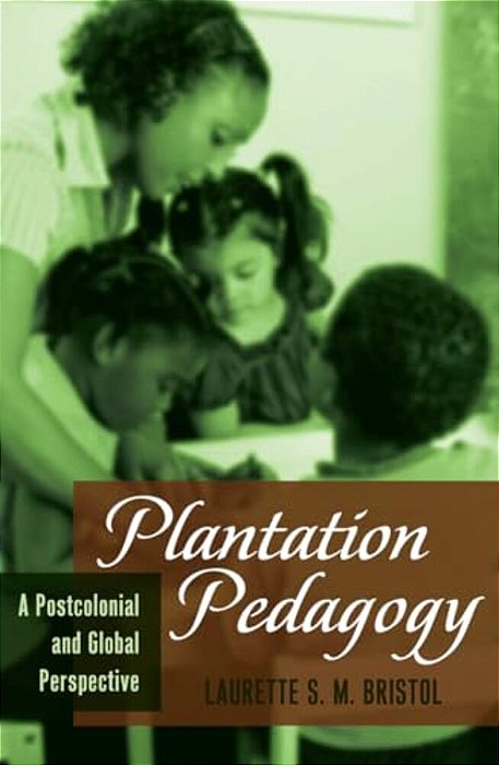 Plantation Pedagogy: A Postcolonial And Global Perspective-..