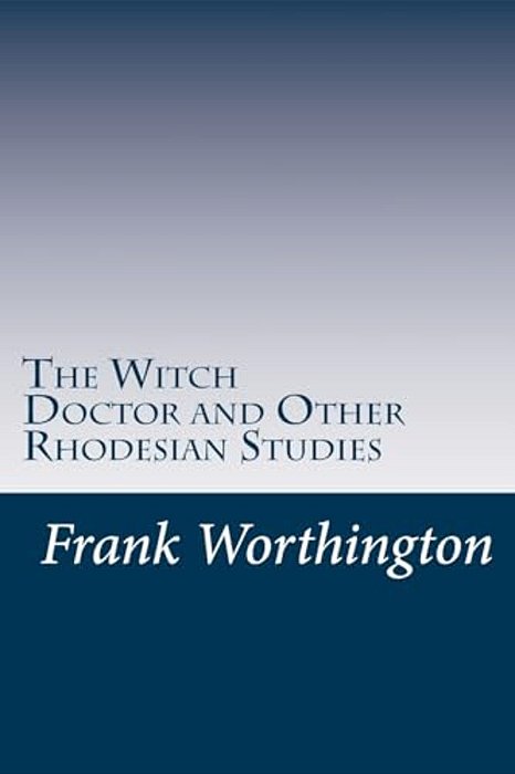 The Witch Doctor And Other Rhodesian Studies-..