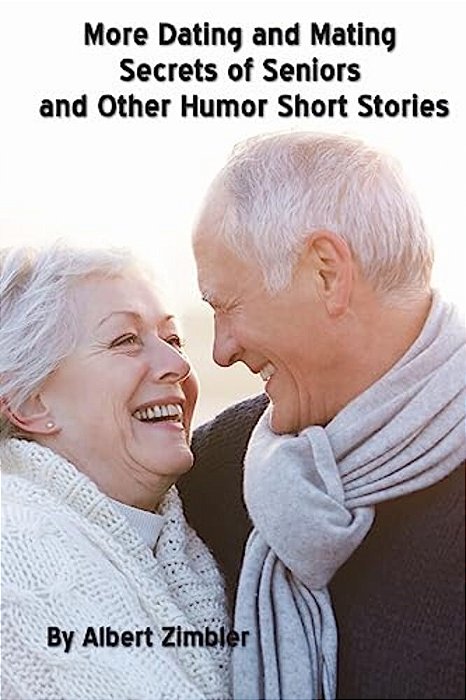 More Dating And Mating Secrets Of Seniors And Other Humor Short Stories-..