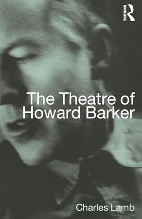 The Theatre Of Howard Barker-..