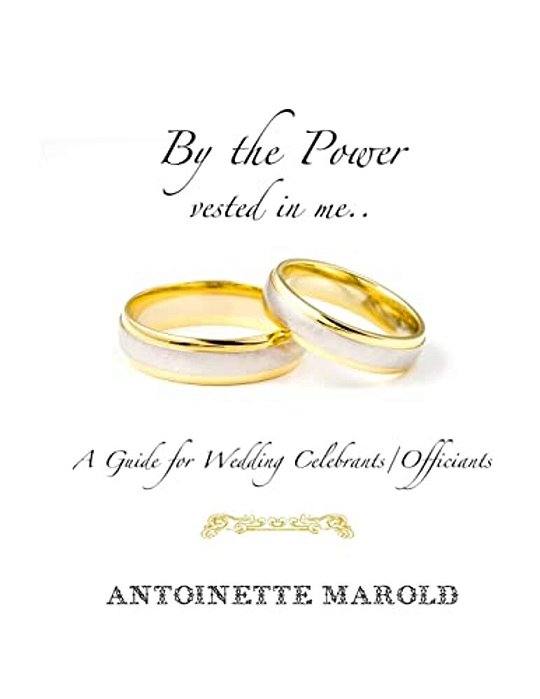 By The Power Vested In Me..: A Guide For Wedding Celebrants/Officiants-..