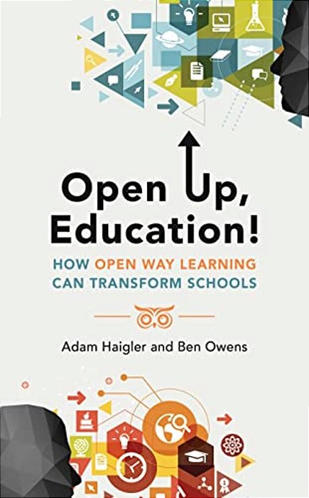 Open Up, Education!: How Open Way Learning Can Transform Schools-..