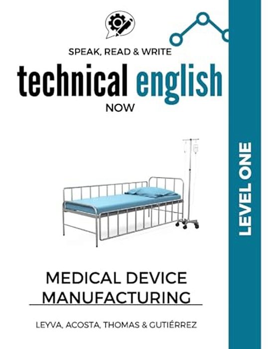Speak, Read & Write Technical English Now: Medical Device Manufacturing - Level 1-..