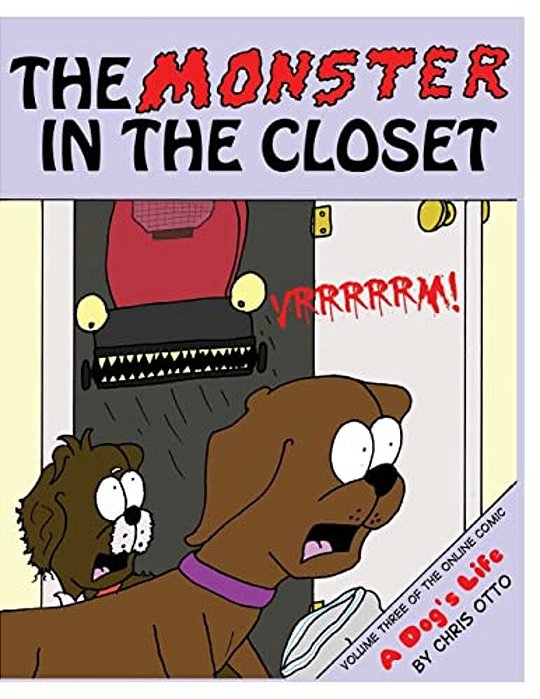 The Monster In The Closet: Volume Three Of The Online Comic, A Dog's Life-..