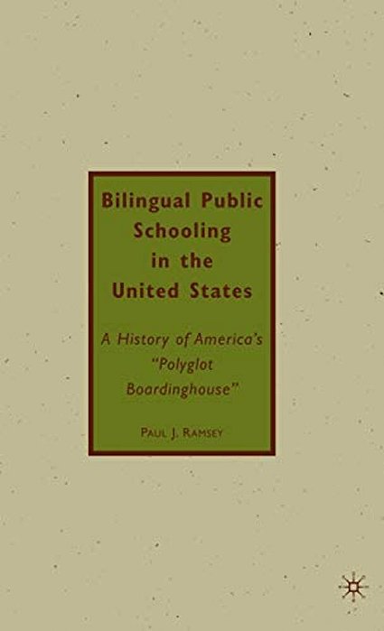 Bilingual Public Schooling In The United States: A History Of America's Polyglot Boardinghouse-..