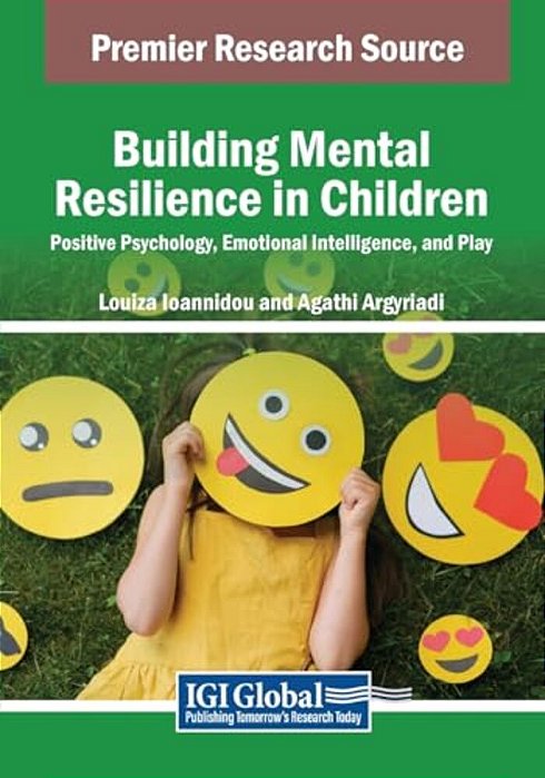 Building Mental Resilience In Children: Positive Psychology, Emotional Intelligence, And Play-..