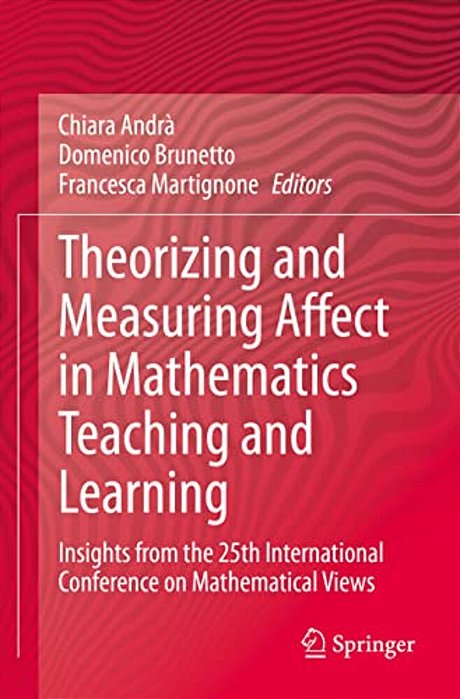 Theorizing And Measuring Affect In Mathematics Teaching And Learning: Insights From The 25Th International Conference On Mathematical Views-..