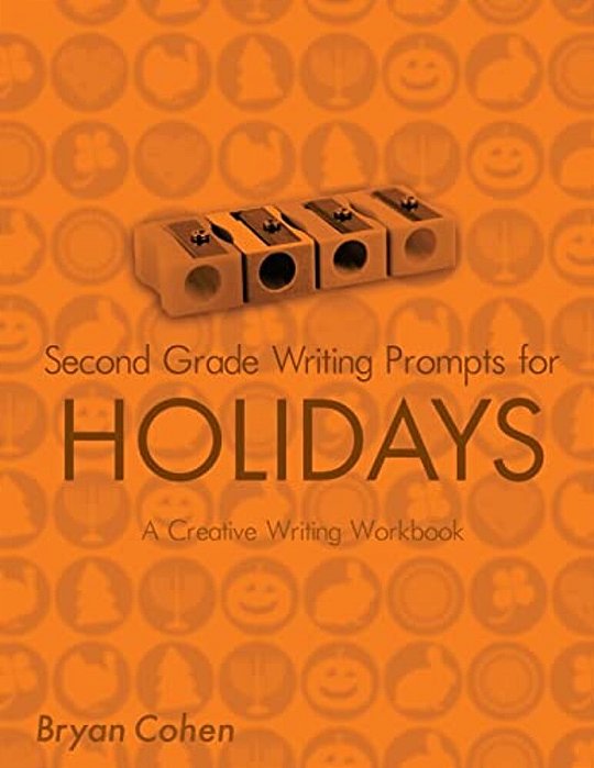 Second Grade Writing Prompts For Holidays: A Creative Writing Workbook-..