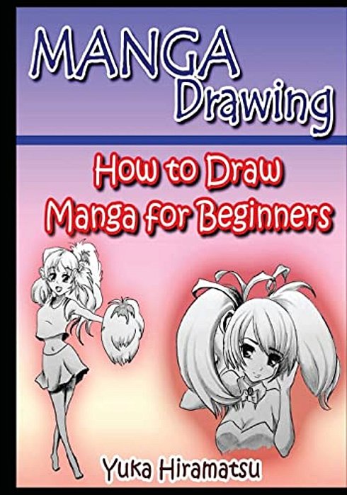 Manga Drawing: How To Draw Manga For Beginners-..