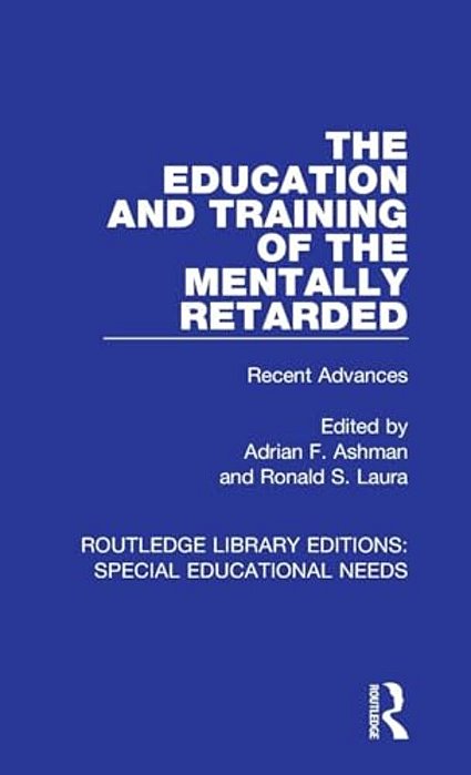 The Education And Training Of The Mentally Retarded: Recent Advances-..