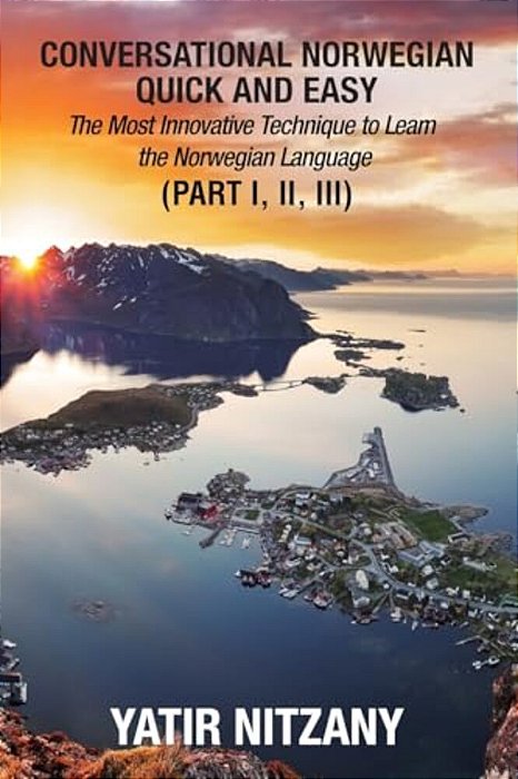 Conversational Norwegian Quick And Easy: The Most Innovative Technique To Learn The Norwegian Language-..