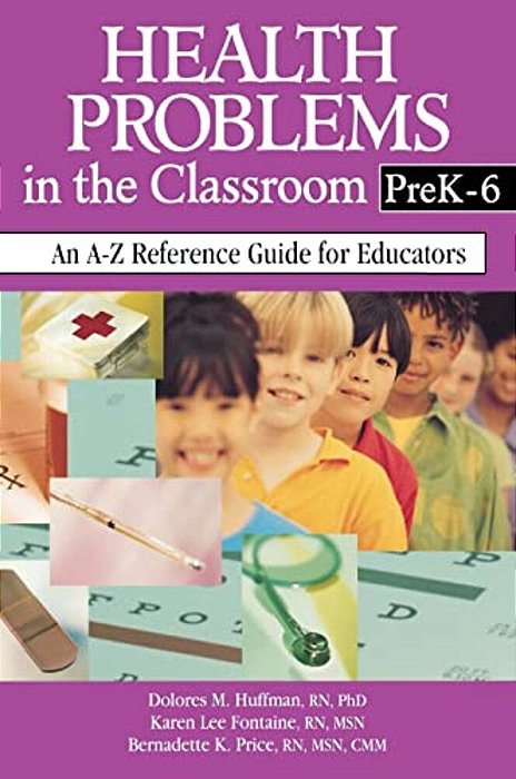 Health Problems In The Classroom Prek-6: An A-z Reference Guide For Educators-..