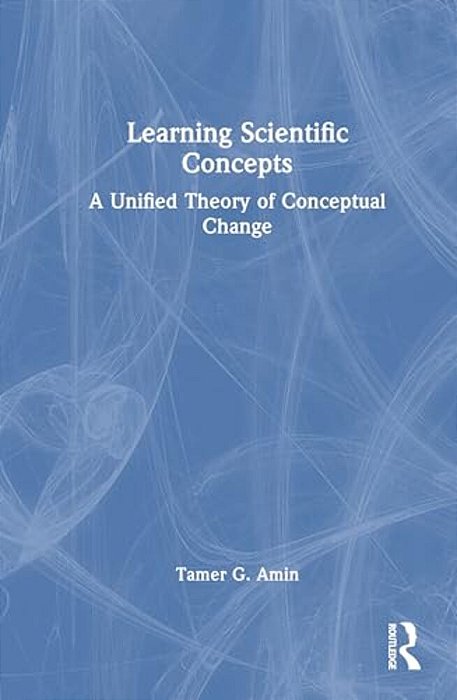 Learning Scientific Concepts: A Unified Theory Of Conceptual Change-..