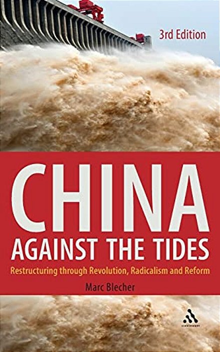 China Against The Tides, 3RD Ed.: Restructuring Through Revolution, Radicalism And Reform-..
