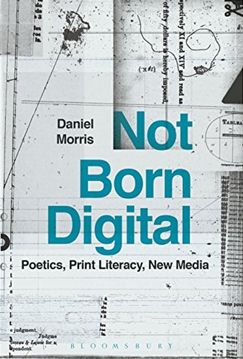 Not Born Digital: Poetics, Print Literacy, New Media-..