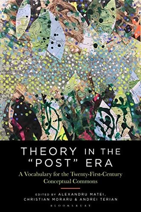Theory In The "Post" Era: A Vocabulary For The 21St-Century Conceptual Commons-..