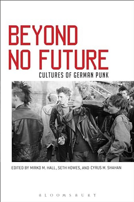 Beyond No Future: Cultures Of German Punk-..