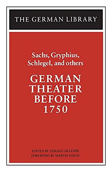 German Theater Before 1750: Sachs, Gryphius, Schlegel, And Others-..
