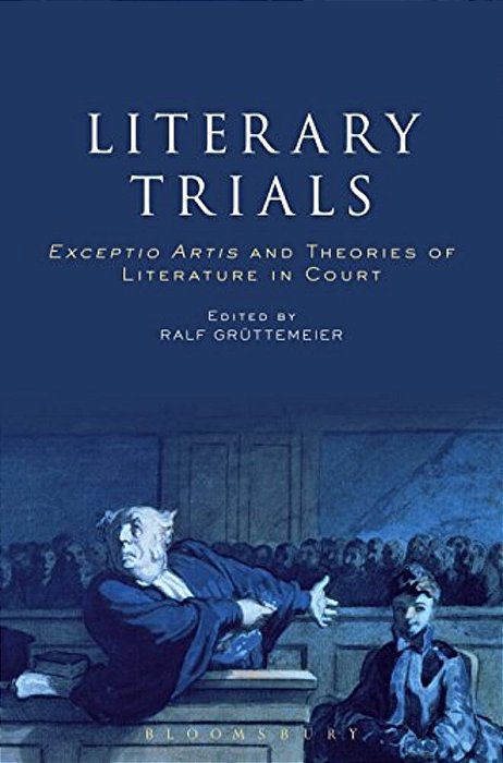 Literary Trials: Exceptio Artis And Theories Of Literature In Court-..