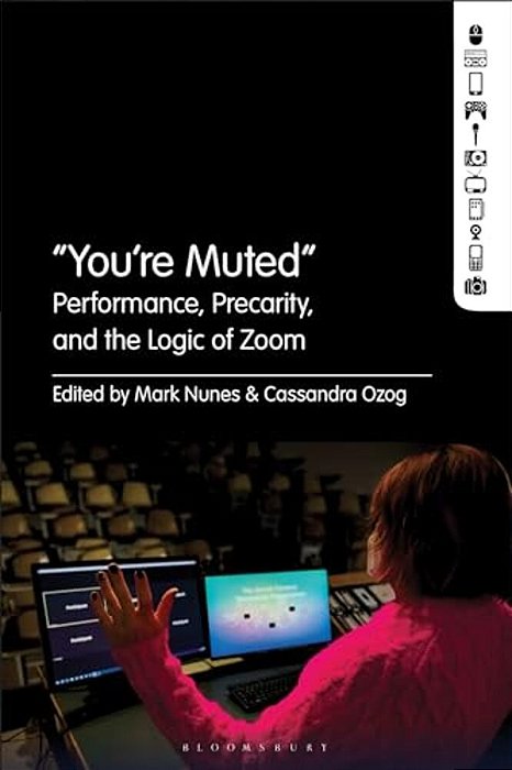 "You'Re Muted": Performance, Precarity, And The Logic Of Zoom-..