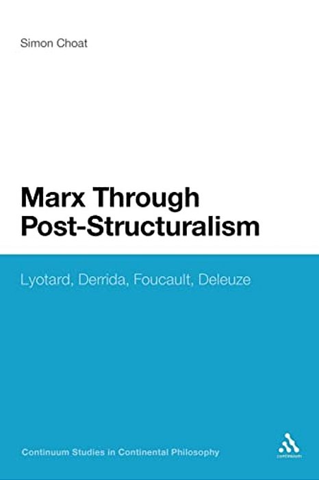 Marx Through Post-Structuralism: Lyotard, Derrida, Foucault, Deleuze-..