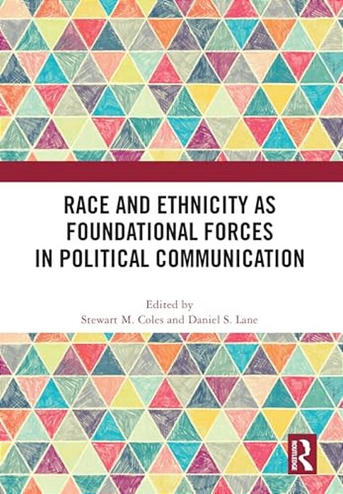 Race And Ethnicity As Foundational Forces In Political Communication-..