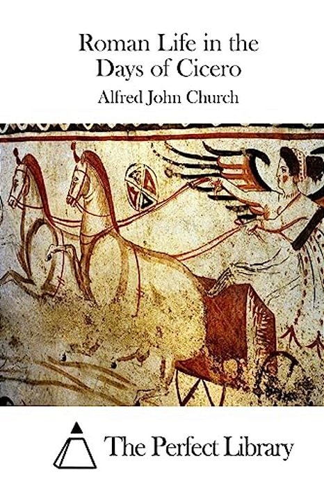 Roman Life In The Days Of Cicero-..