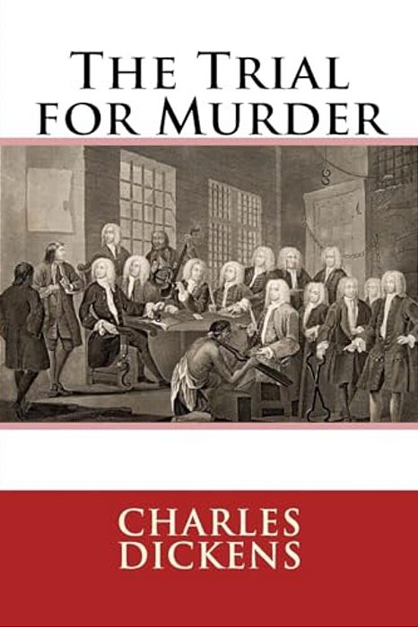 The Trial For Murder Charles Dickens-..