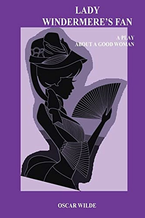 Lady Windermere's Fan. A Play About A Good Woman-..