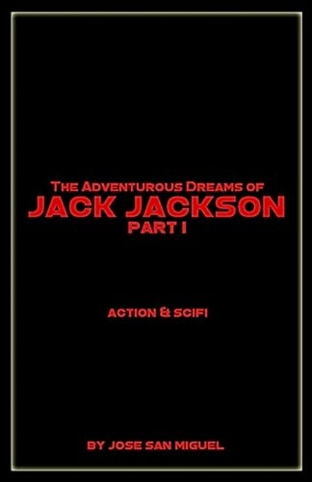 The Adventurous Dreams Of Jack Jackson: Part I-..