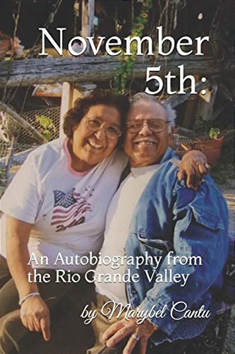 November 5Th: An Autobiography From The Rio Grande Valley-..