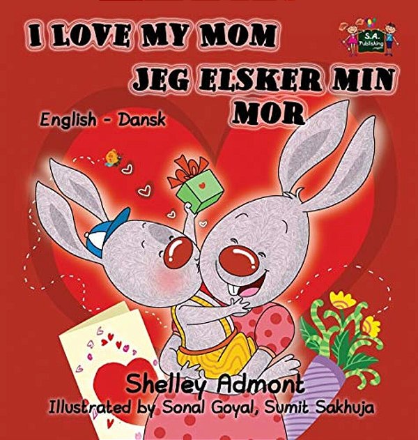 I Love My Mom Jeg Elsker Min Mor: English Danish Bilingual Edition-..