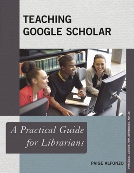 Teaching Google Scholar: A Practical Guide For Librarians-..