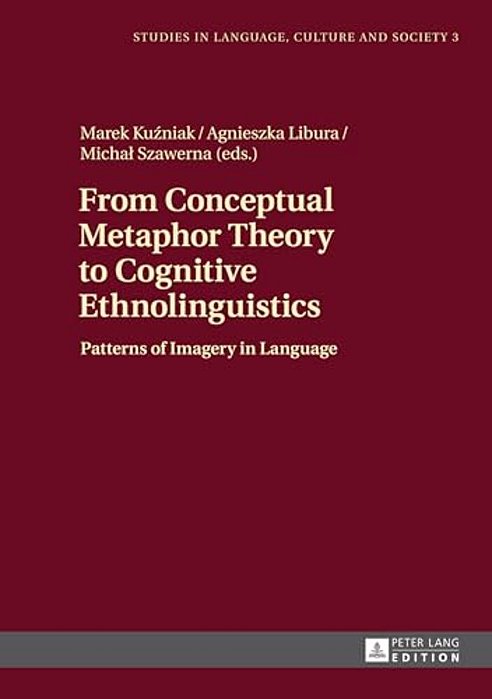 From Conceptual Metaphor Theory To Cognitive Ethnolinguistics: Patterns Of Imagery In Language-..