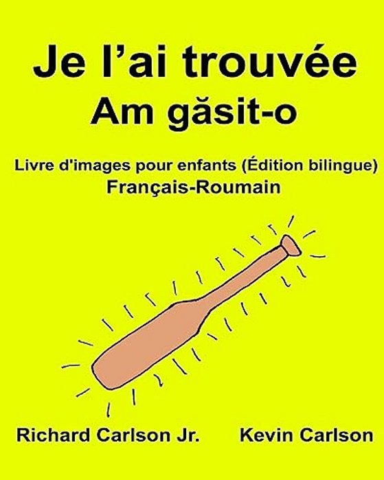 Je L'Ai Trouvée: Livre D'Images Pour Enfants Français-Roumain (Édition Bilingue)-..