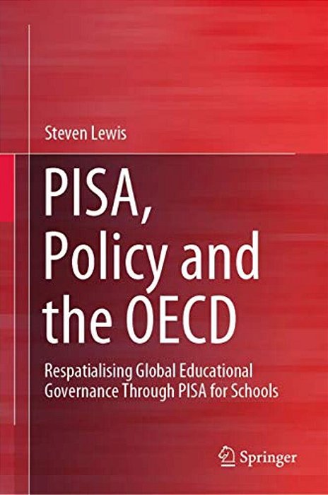 Pisa, Policy And The Oecd: Respatialising Global Educational Governance Through Pisa For Schools-..